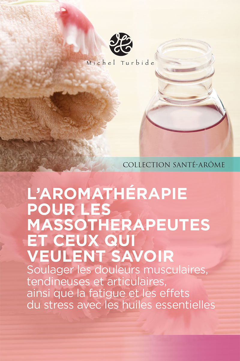 L'Aromathérapie pour les massothérapeutes et ceux qui veulent savoir